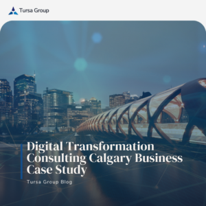 Digital Transformation Consulting Calgary Business Case Study